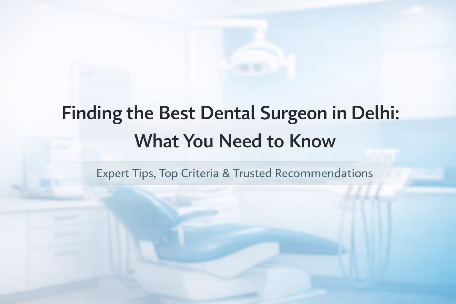 Finding the best dental surgeon in Delhi top dentist in Delhi dental clinic in Delhi expert implantologist cosmetic dentistry specialist trusted dental care Delhi