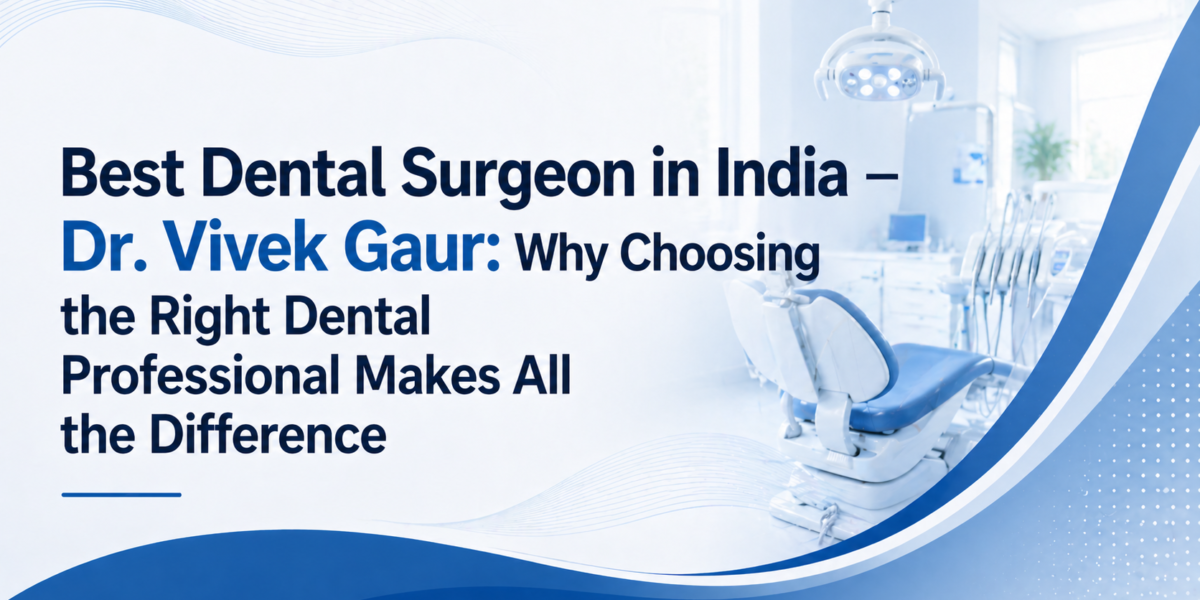 best dental surgeon in India Dr Vivek Gaur dental implants expert India top implantologist India full mouth dental implants India advanced dental care India